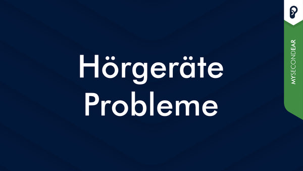 Hörgeräte Probleme!? 5 Schritte zur Fehlereingrenzung | MySecondEar