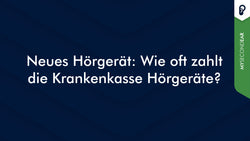 Neues Hörgerät: Wie oft zahlt die Krankenkasse Hörgeräte?